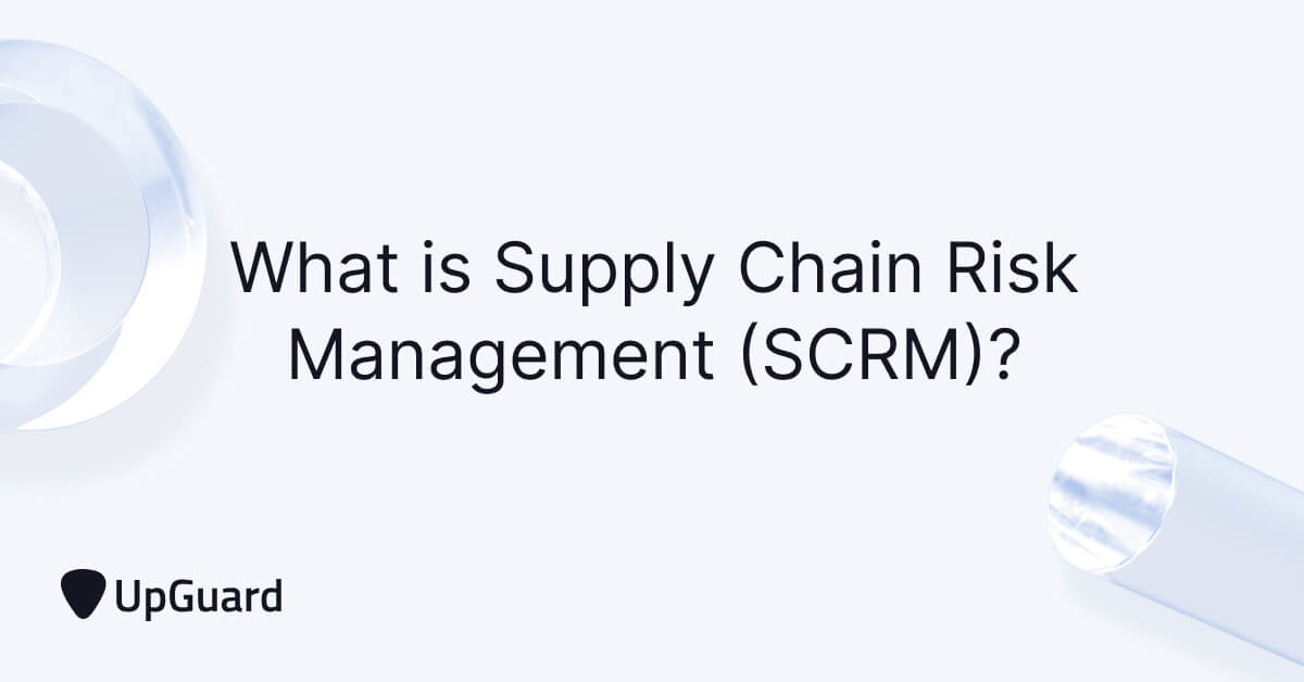 What Is Supply Chain Risk Management SCRM UpGuard Cyber Security 